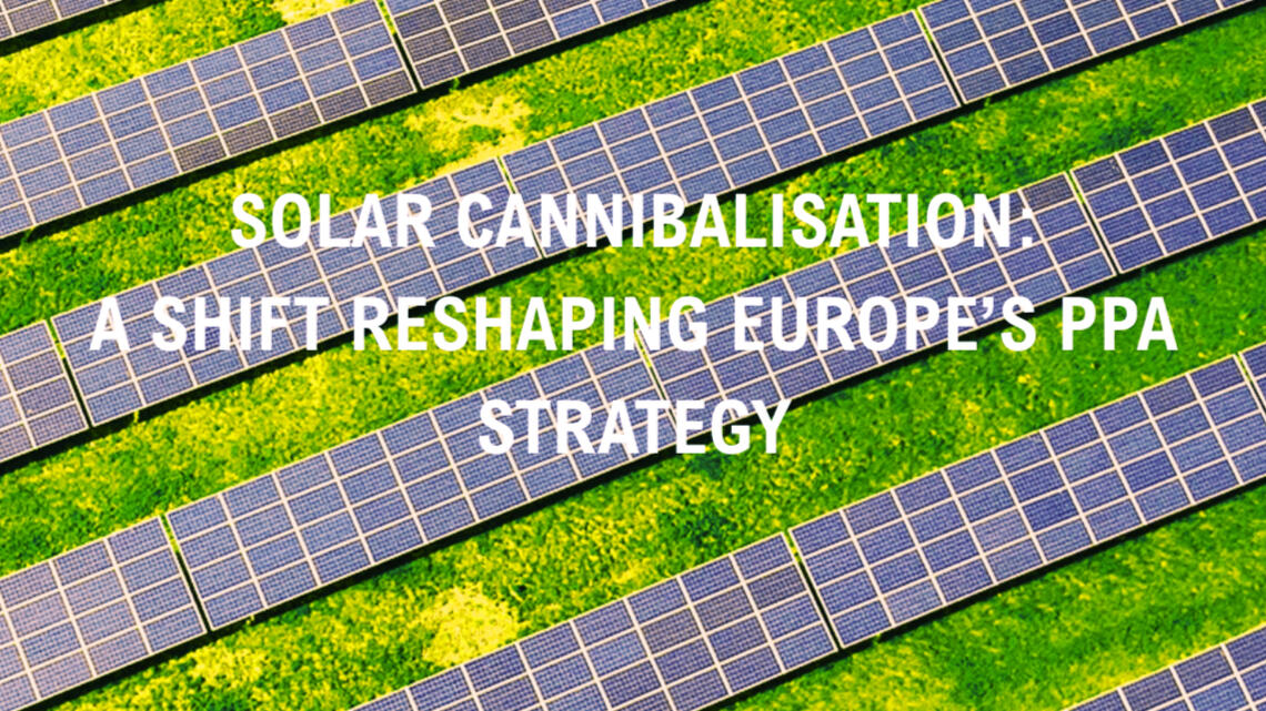 Solar Cannibalisation: The Shift Reshaping Europe’s PPA Strategy