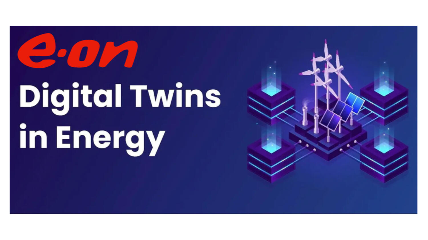 Energy’s Digital Awakening: E.ON’s Grid Twin Goes Live in Germany